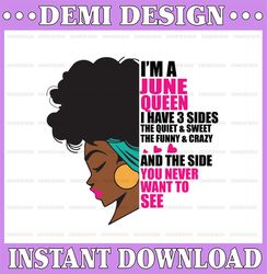 Im A June Queen I Have 3 Sides The Quite Sweet SVG, Birthday Queen Black svg, September Queen Svg Png