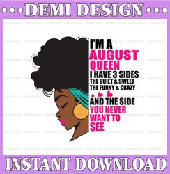 Im An August Queen I Have 3 Sides The Quite Sweet SVG, Birthday Queen Black svg, September Queen Svg Png