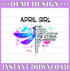 April Girl They Whispered To Her You Cannot Withstand The Storm Dragonfly Birthday PNG Digital File