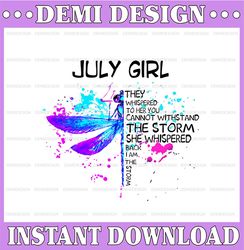 July Girl They Whispered To Her You Cannot Withstand The Storm Dragonfly Birthday PNG Digital File