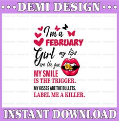 I'm A February Girl My Lips Are The Gun Png, Funny Birthday Gift, Sublimated Printing INSTANT DOWNLOAD PNG Printable / D