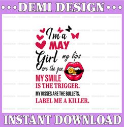 I'm A May Girl My Lips Are The Gun Png, Funny Birthday Gift, Sublimated Printing  / Digital Print Design