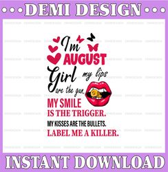 I'm August Girl My Lips Are The Gun Png, Funny Birthday Gift, Sublimated Printing  / Digital Print Design