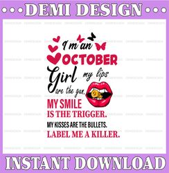 I'm A October Girl My Lips Are The Gun Png, Funny Birthday Gift, Sublimated Printing  / Digital Print Design