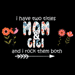 I Have Two Titles Mom And Gigi Svg, Mothers Day Svg, Mom And Gigi Svg, Mom Svg, Flower Mom Svg, Floral Mom Svg, Mom Quot