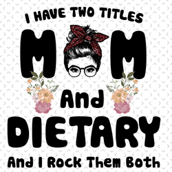 I Have To Title Mom And Dietary Svg, Mothers Day Svg, Dietary Svg, Dietary Mom Svg, Diet Svg, Mom And Dietary Svg, Food