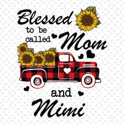 Blessed To Be Called Mom And Mimi Svg, Mothers Day Svg, Mimi Svg, Sunflower Mimi Svg, Mom And Mimi Svg, Mimi Truck Svg,