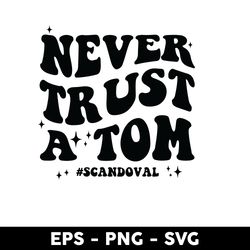 Never Trust A Tom Svg, Scandoval Svg, Png Dxf Eps Digital File - Digital File