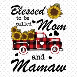 Blessed To Be Called Mom And Mamaw Svg, Mothers Day Svg, Mamaw Svg, Sunflower Mamaw Svg, Mom And Mamaw Svg, Mamaw Truck