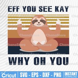 Funny Sloth Eff You See Kay Why Oh You png, Sloth Png, Sloth Lover - INSTANT DOWNLOAD - Digital Print Design