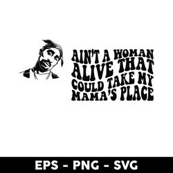 Ain't A Woman Alive That Could Take My Mama's Place Svg, Tupac Svg, Png Eps Digital File - Digital File