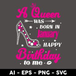 A Queen Was Born In January Happy Birthday To Me Svg, Birthday Girl Svg, Queens Birthday Svg, Queen Svg - Digital File