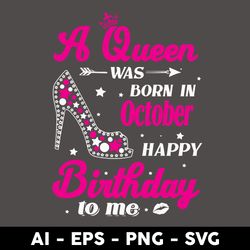A Queen Was Born In October Happy Birthday To Me Svg, Birthday Girl Svg, Queens Birthday Svg, Queen Svg - Digital File