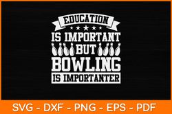 Education-Is-Important-But-Bowling-Is-Importanter-Svg Design