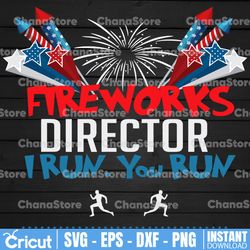 4th Of July Fireworks Director I Run You Run Svg, 1776 Svg, American Patriotic, The Fourth of July, Svg, Png Files