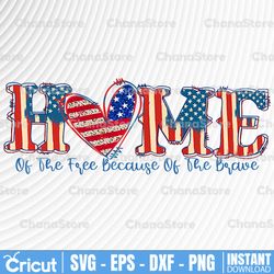 Home of the free Because Of The Brave png, Military PNG files, 4th of July PNG, USA screen print