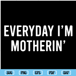 Everyday I am Motherin SVG, Mothers Day Svg, Mom Svg, Cool Mom Svg, Mom Gift