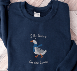 Silly Goose On the Loose Sweatshirt, Embroidered Goose Crewneck Sweatshirt, Silly Goose Shirt, Funny Sweatshirt