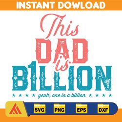 This Dad Is One In A Billion Svg, Fathers Day Gift Png, Dad Birthday Gift, Daddy Tshirt Mug Card, Daddy Gift From Daught