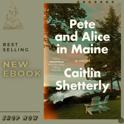 Pete and Alice in Maine: A Novel Kindle Edition by Caitlin Shetterly (Author)