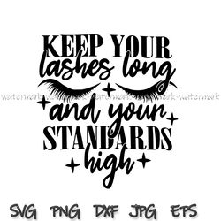 Keep Your Lashes Long And Your Standards High SVG, svg cut file,vinyl decal svg,silhouette cricut,vector clipart,makeup