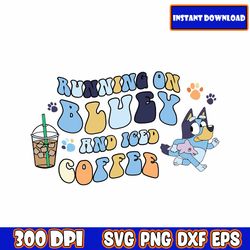 Running on Bluey & Iced, Coffee, Juicebox, Chicken Nugs Png , Trendy Bluey Design Png Bundle, Instant Download