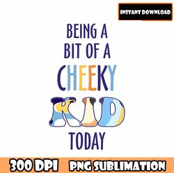 being a bit of a cheeky kid today png, Bluey Png, Bluey Bundle Png, Bluey All Characters and Bluey Font