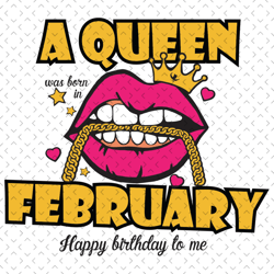 A Queen Was Born In February Svg, Birthday Svg, Happy Birthday To Me Svg, Queen Born In February Svg, Born In February S