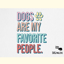 Dogs Are My Favorite People SVG PNG