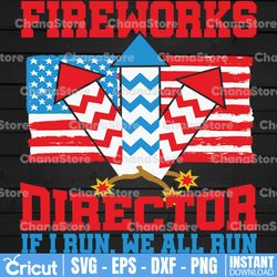 Fireworks director i run you run Svg, Funny 4th Of July SVG, Independence day Shirt svg, Patriotic Shirt svg,