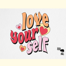 Love Your Self PNG Sublimation