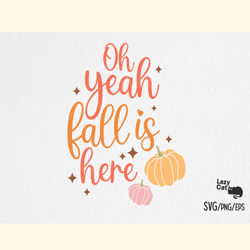 Oh Yeah Fall is Here  SVG Design