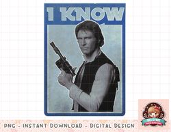 Star Wars Han Solo Iconic Unscripted I KNOW Graphic png