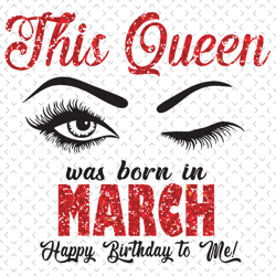 This Queen Was Born In March Svg, Birthday Svg, Born In March Svg, Happy Birthday Svg, Eye Svg, March Gifts, March Queen