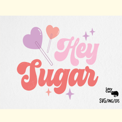 Valentines Day SVG Hey Sugar