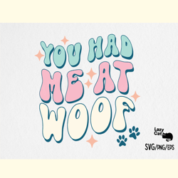 You Had Me at Woof Dog Quote SVG PNG