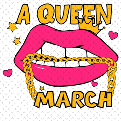 A Queen March Svg, Birthday Svg, March Queen Svg, Birthday Girl Svg, Girl Born In March Svg, March Svg, Lips Svg, Sexy L