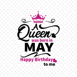 A Queen Was Born In May Svg, Birthday Svg, May Birthday, May Queen Svg, Born In May, May Girl Svg, Birthday Queen Svg, B