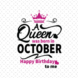 A Queen Was Born In October Svg, Birthday Svg, October Birthday, October Queen Svg, Born In October, October Girl Svg, B