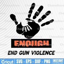 Enough End Gun Violence Svg, No Gun Awareness Day Svg, Gun Control Svg, Wear Orange, Gun Reform Svg, Stop Gun Svg