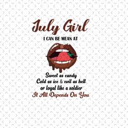 July Girl I Can Be Mean At Sweet As Candy Svg, Birthday Svg, July Birthday Svg, Born In July, July Girl Svg, July Woman