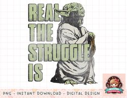 Star Wars Yoda Real The Struggle Is Graphic png