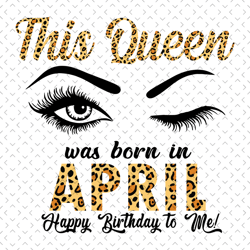 This Queen Was Born In April svg, Birthday svg, Queen svg, Birthday Gift, April Queen svg, April svg, April Girl svg, Bo