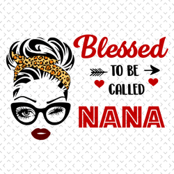 Blessed To Be Called Nana Svg, Mothers Day Svg, Mom Svg, Nana Svg, Grandma Svg, Mom Love Svg, Mom Gifts, Mom Life Svg, B