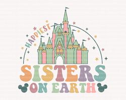 Happiest Sister On Earth Svg, Magical and Fabulous Svg, Family Vacation Svg, Magical Castle Svg, Magical Kingdom Svg, Fa