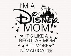 I'm A Mom, It's Like A Regular Mom But More Magical Svg, Magical Castle Svg, Family Vacation Svg, Mother's Day Svg, Fami