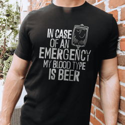 in case of emergency my blood type is beer tee