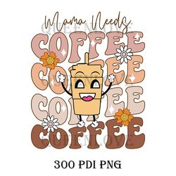 Mama need coffee, Mother's PNG
