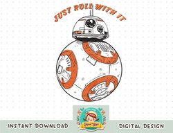 Star Wars Last Jedi BB-8 Just Roll With It Graphic png