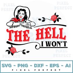 The Hell I Won' Svg Png Instant Download For Vinyl Transfer Or Sublimation Png